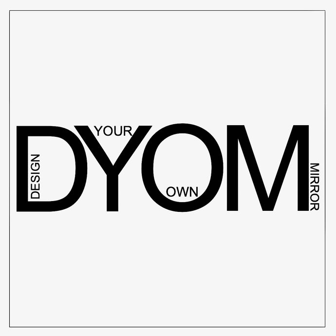 DYOM - Design Your Own Mirror